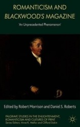Romanticism and Blackwood's Magazine : 'An Unprecedented Phenomenon'