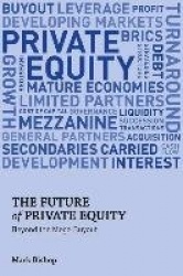 The Future of Private Equity : Beyond the Mega Buyout