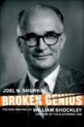 Broken Genius - The Rise and Fall of William Shockley, Creator of the Electronic Age