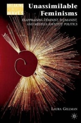 Unassimilable Feminisms - Reappraising Feminist, Womanist, and Mestiza Identity Politics