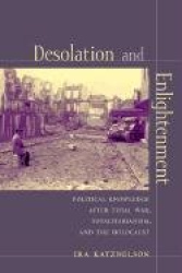 Desolation and Enlightenment - Political Knowledge After Total War, Totalitarianism, and the Holocaust