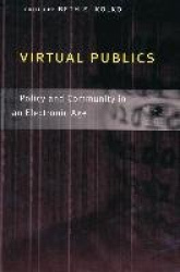 Virtual Publics - Policy and Community in an Electronic Age