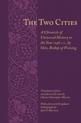 The Two Cities - A Chronicle of Universal History to the Year 1146 A.D., by Otto, Bishop of Freising