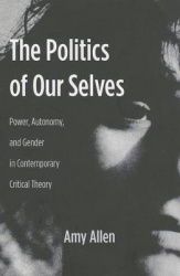 The Politics of Our Selves - Power, Autonomy and Gender in Contemporary Critical Theory
