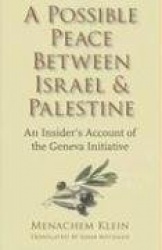 A Possible Peace Between Israel and Palestine - An Insider's Account of the Geneva Initiative