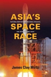 Asia's Space Race - National Motivations, Regional Rivalries, and International Risks