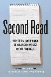 Second Read - Writers Look Back at Classic Works of Reportage