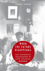 When the Future Disappears - The Modernist Imagination in Late Colonial Korea