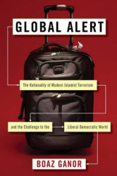 Global Alert - The Rationality of Modern Islamist Terrorism and the Challenge to the Liberal Democratic World