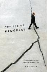 The End of Progress - Decolonizing the Normative Foundations of Critical Theory