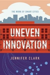 Uneven Innovation - The Work of Smart Cities