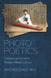 Photo Poetics - Chinese Lyricism and Modern Media Culture