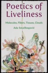 Poetics of Liveliness - Molecules, Fibers, Tissues, Clouds