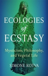 Ecologies of Ecstasy - Mysticism, Philosophy, and Vegetal Life