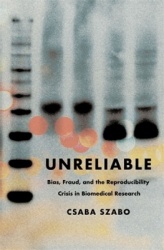 Unreliable - Bias, Fraud, and the Reproducibility Crisis in Biomedical Research