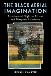 The Black Aerial Imagination - Aviation and Flight in African and Diasporic Literature