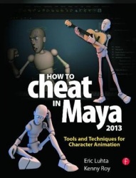 How to Cheat in Maya 2013 - Tools and Techniques for Character Animation