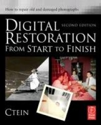 Digital Restoration from Start to Finish - How to Repair Old and Damaged Photographs