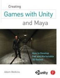 Creating Games with Unity and Maya - How to Develop Fun and Marketable 3D Games