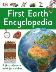First Earth Encyclopedia - A first reference book for children