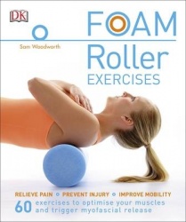 Foam Roller Exercises - Relieve Pain, Prevent Injury, Improve Mobility