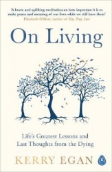 On Living - Life’s greatest lessons and last thoughts from the dying
