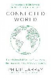 Connected World - From Automated Work to Virtual Wars: The Future, By Those Who Are Shaping It