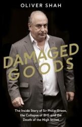 Damaged Goods - The Rise and Fall of Sir Philip Green  - The Sunday Times Bestseller