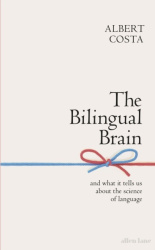 The Bilingual Brain - And What It Tells Us about the Science of Language