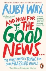 And Now For The Good News... - The much-needed tonic for our frazzled world