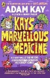 Kay's Marvellous Medicine - A Gross and Gruesome History of the Human Body