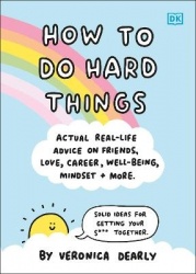 How to Do Hard Things - Actual Real Life Advice on Friends, Love, Career, Wellbeing, Mindset, and More.