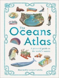 The Oceans Atlas - A Pictorial Guide to the World's Waters