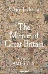 The Mirror of Great Britain - A Life of James VI & I