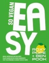 So Vegan: EASY - Quick, nutritious and delicious plant-based recipes using ingredients that you (probably) already have at home