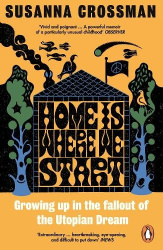 Home Is Where We Start - Growing Up in the Fallout of the Utopian Dream