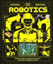 Robotics - Meet the Robots and Find Out the Amazing Ways They're Changing Our World