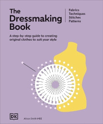 The Dressmaking Book - A Step-By-Step Guide to Creating Original Clothes to Suit Your Style