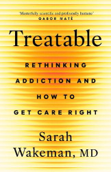Treatable - Rethinking Addiction and How to Get Care Right