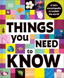 Things You Need to Know - A Kid’s Encyclopedia to Explain the World