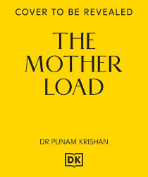 The Mother Load - Every Mother’s Guide to Juggling Health, Life & Happiness