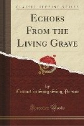 Echoes From the Living Grave (Classic Reprint)