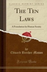 The Ten Laws - A Foundation for Human Society (Classic Reprint)