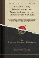 Building Code, Recommended by the National Board of Fire Underwriters, New York - An Ordinance Providing for Fire Limits, and Re