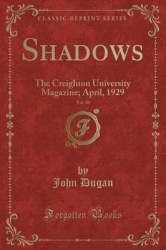 Shadows, Vol. 20 - The Creighton University Magazine; April, 1929 (Classic Reprint)