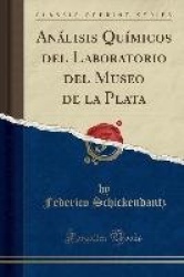 Análisis Químicos del Laboratorio del Museo de la Plata (Classic Reprint)