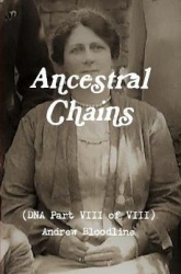 Ancestral Chains (DNA Part VIII of VIII) Andrew Bloodline