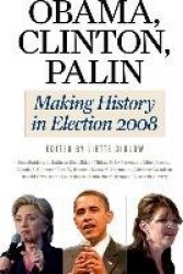 Obama, Clinton, Palin - Making History in Elections 2008