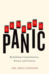 Sexting Panic - Rethinking Criminalization, Privacy, and Consent