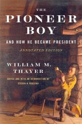 The Pioneer Boy, and How He Became President - Annotated Edition